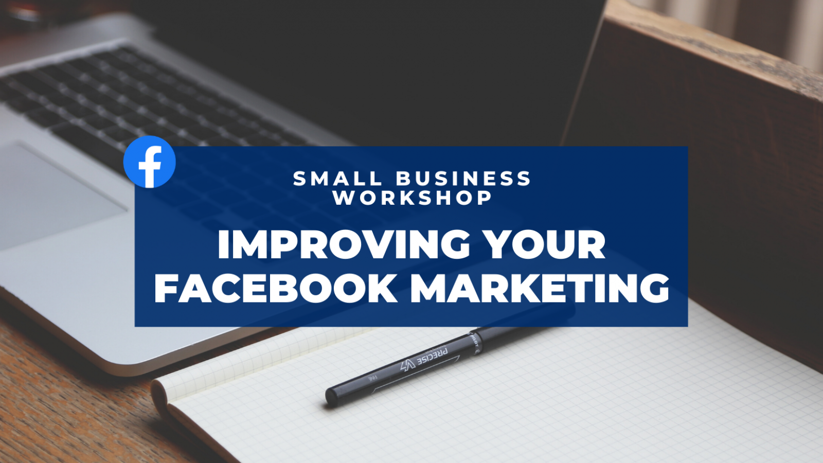 Improving your Facebook Marketing at this Small Business Workshop. Laptop and tablet of paper in background.
